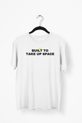 Built To Take Up Space Premium Tee — White