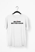 Mujhse Better Kaun Premium Tee — White