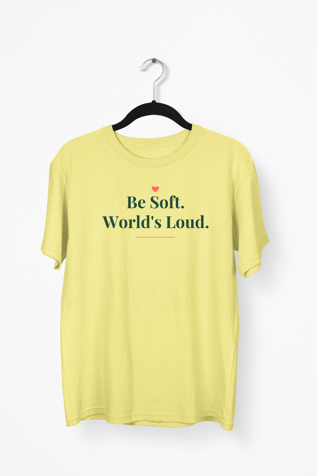 Be Soft, World's Loud Premium Tee — Yellow