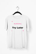 Busy Manifesting Try Later Premium Tee — White