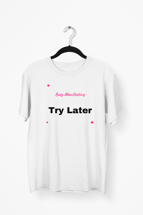 Busy Manifesting Try Later Premium Tee — White