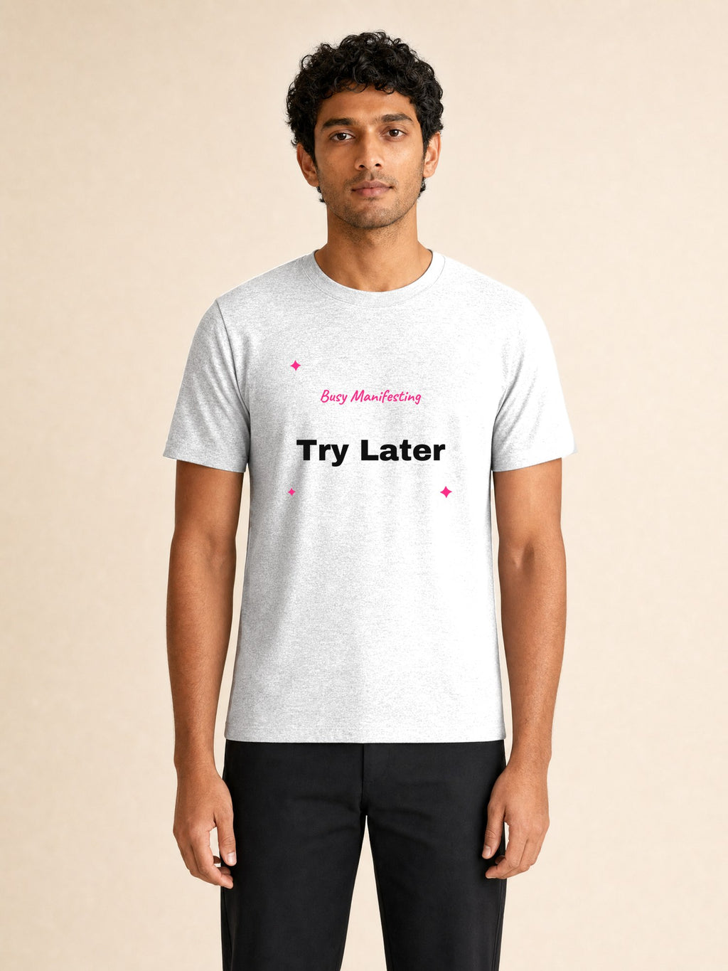 Busy Manifesting Try Later - male model (full)