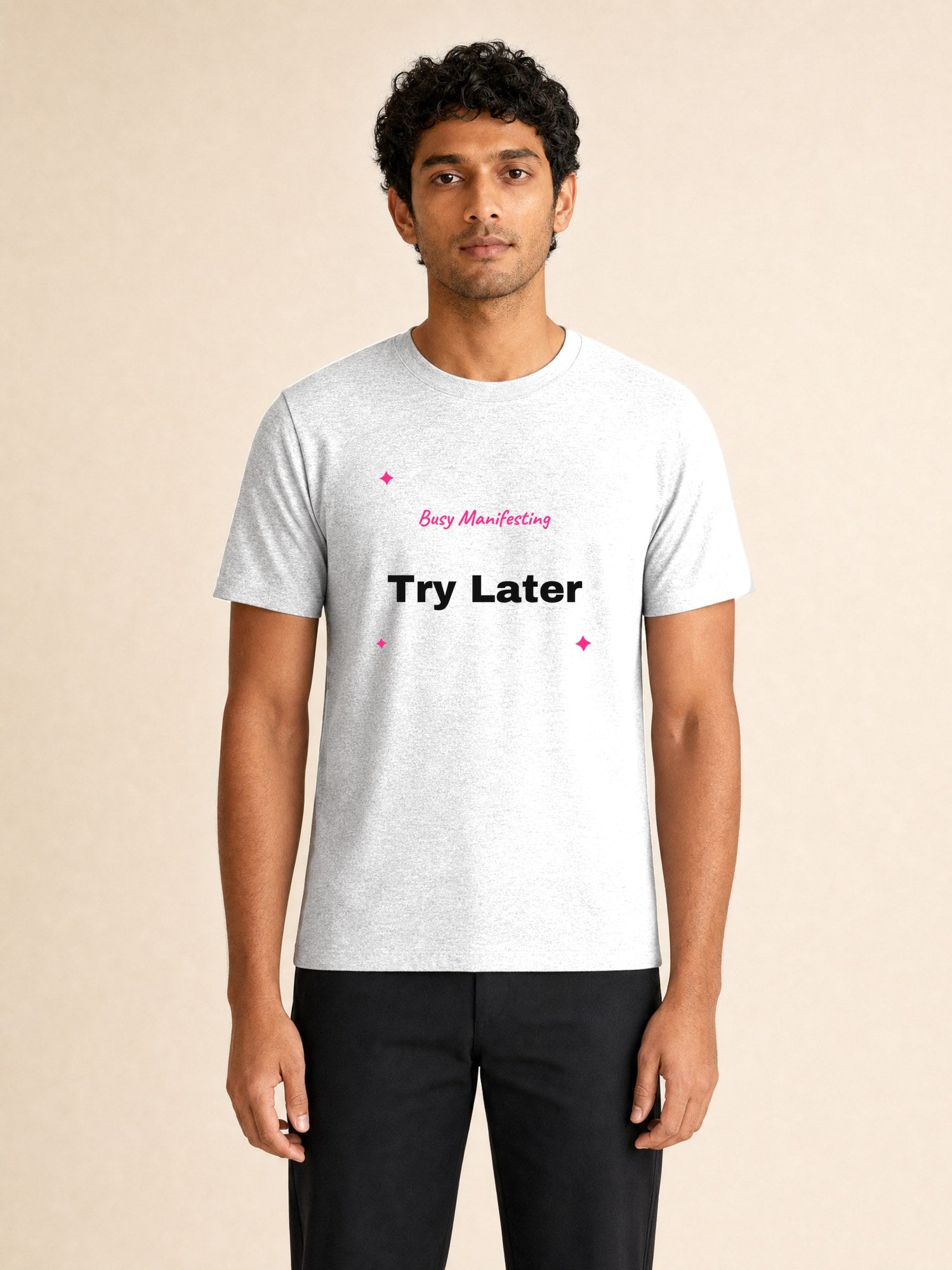 Busy Manifesting Try Later - male model (full)