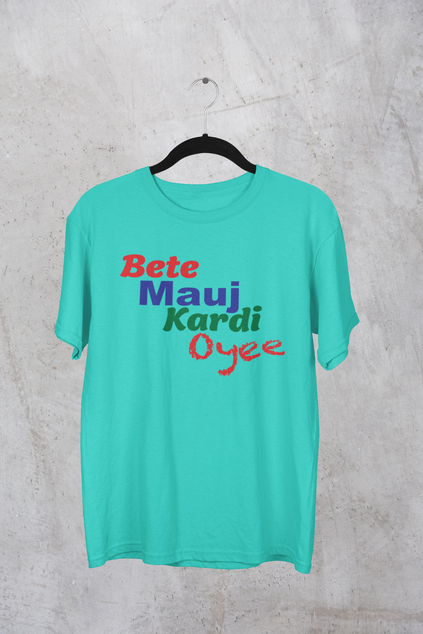 Bete Mauj Kardi Oyee Premium Tee
